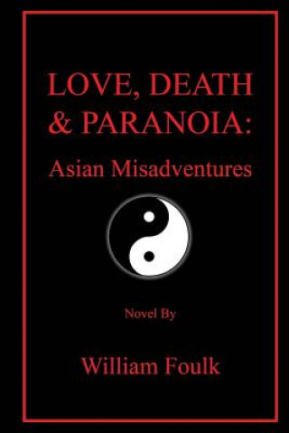 Kniha Love, Death & Paranoia: Asian Misadventures William Bennett Foulk