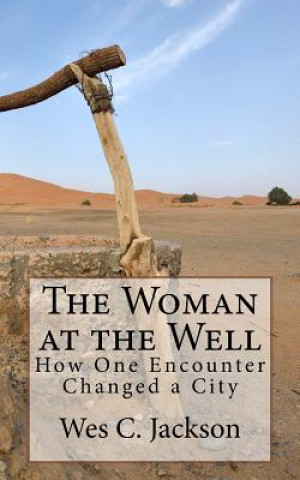 Carte The Woman at the Well: How One Encounter Changed a City Wes C Jackson