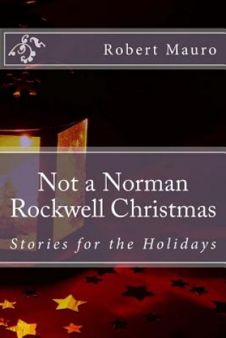 Kniha Not a Norman Rockwell Christmas: Stories for the Holidays Robert Mauro