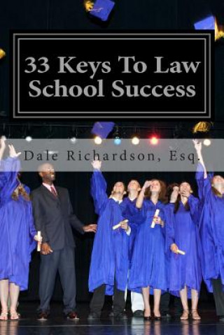 Könyv 33 Keys To Law School Success: How To Excel In And After Law School Dale Richardson Esq