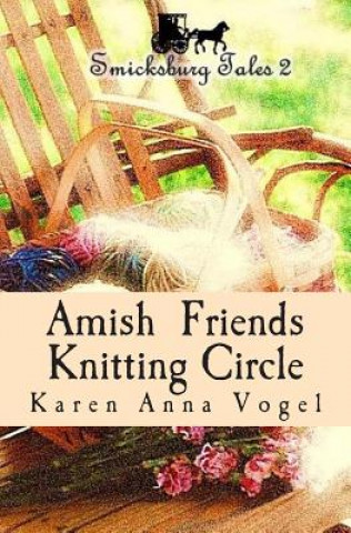 Książka Amish Friends Knitting Circle: Smicksburg Tales 2 Karen Anna Vogel