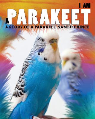 Book I Am a Parakeet: A Story of a Parakeet Named Prince Yun Ji