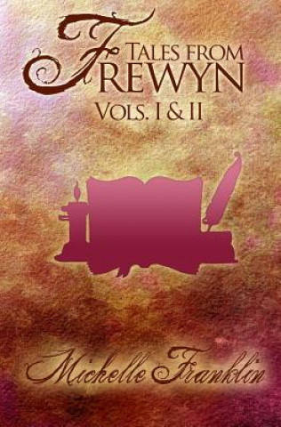 Könyv Tales from Frewyn: Volumes 1 and 2 Michelle Franklin