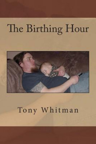 Kniha The Birthing Hour Tony Whitman