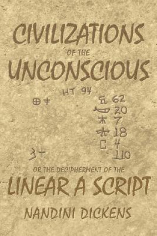 Carte Civilizations of the Unconscious: or The Decipherment of the Linear A script Dr Nandini Dickens