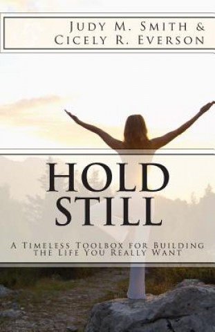 Книга Hold Still: A Timeless Toolbox for Building the Life You Really Want Judy M Smith