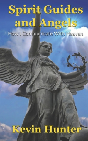 Carte Spirit Guides and Angels: How I Communicate With Heaven Kevin Hunter