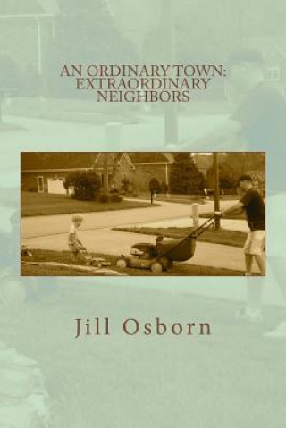 Kniha An Ordinary Town: Extraordinary Neighbors Jill Osborn