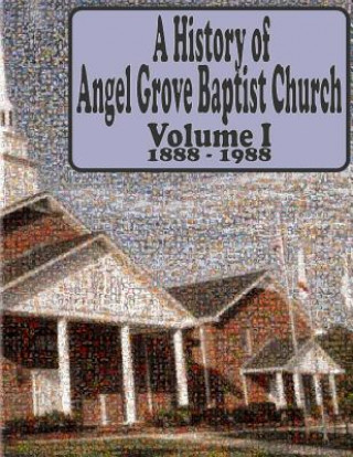 Carte A History of Angel Grove Baptist Church: 1888 - 1988 Angel Grove Baptist Church