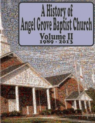 Carte A History of Angel Grove Baptist Church: 1989 - 2013 Angel Grove Baptist Church