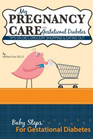 Kniha My Pregnancy Care With Gestational Diabetes: Tips On Diet, Grocery Shopping, and Eating Out Mrs Mathea Ford