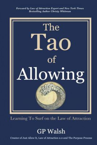 Könyv The Tao of Allowing: Surfing on the Law of Attraction Gp Walsh