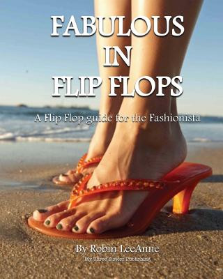 Kniha Fabulous in Flip Flops: A Flip Flop Guide for the Fashionista Robin Leeanne