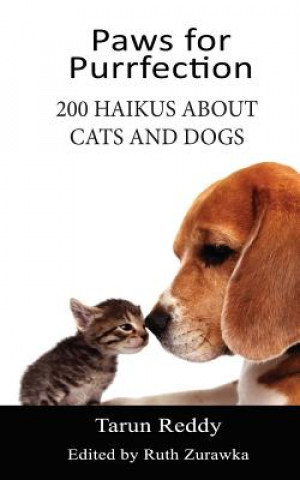 Kniha Paws for Purrfection: 200 Haikus About Cats and Dogs Tarun Reddy