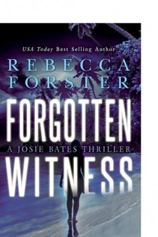 Libro Forgotten Witness: A Josie Bates Thriller MS Rebecca a Forster