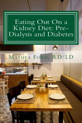 Buch Eating Out On a Kidney Diet: Pre-dialysis and Diabetes: Ways To Enjoy Your Favorite Foods Mrs Mathea Ford