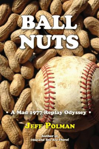 Kniha Ball Nuts: A Mad 1977 Baseball Replay Odyssey Jeff Polman