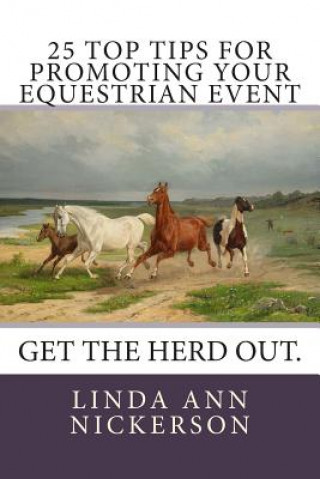 Książka 25 Top Tips for Promoting Your Equestrian Event: Get the Herd Out. Linda Ann Nickerson