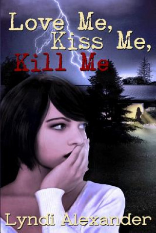 Kniha Love Me, Kiss Me, Kill Me Lyndi Alexander