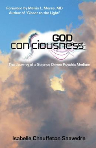 Kniha God Consciousness: The journey of a science driven psychic medium Mrs Isabelle a Chauffeton Saavedra