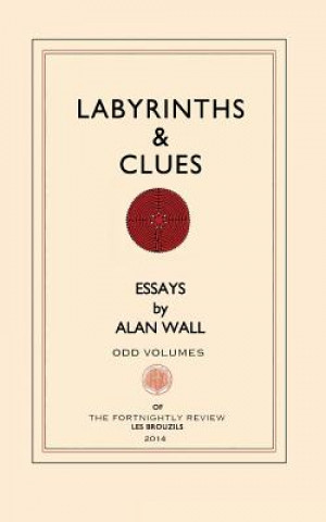 Carte Labyrinths and Clues: Essays Alan Wall