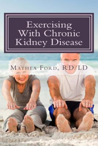 Βιβλίο Exercising With Chronic Kidney Disease: Solutions to an Active Lifestyle Mrs Mathea Ford