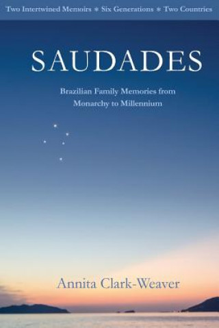 Книга Saudades: Brazilian Family Memories from Monarchy to Millennium Annita Clark-Weaver