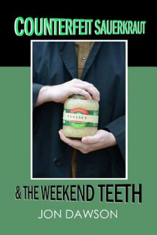 Książka Counterfeit Sauerkraut & The Weekend Teeth Jon Dawson