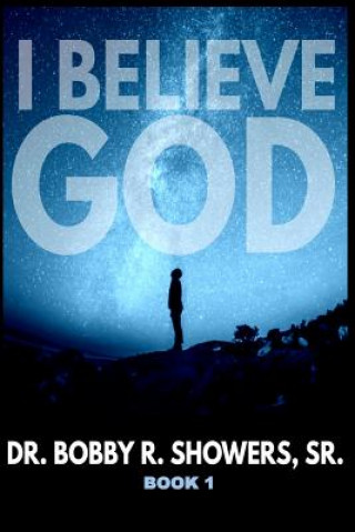 Kniha I Believe God Book 1 Dr Bobby R Showers Sr