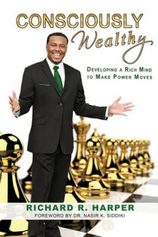 Buch Consciously Wealthy: Developing A Rich Mind To Make Power Moves Richard R Harper