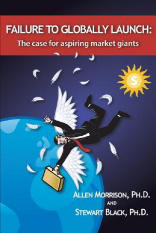 Kniha Failure to Globally Launch: The Case for Aspiring Market Giants Allen J Morrison