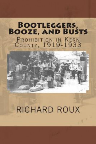 Carte Bootleggers, Booze, and Busts Richard J Roux II
