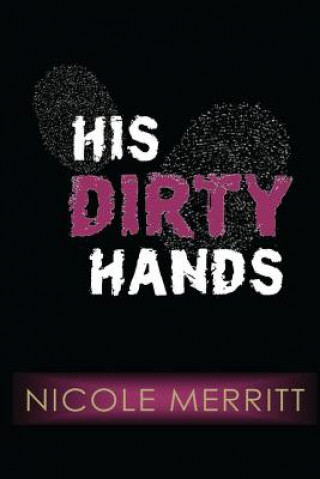 Kniha His Dirty Hands Nichole Merritt