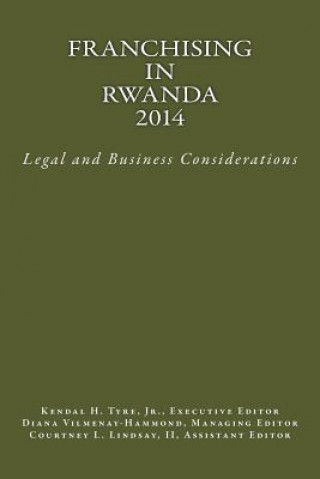 Kniha Franchising in Rwanda 2014: Legal and Business Considerations Kendal H Tyre Jr