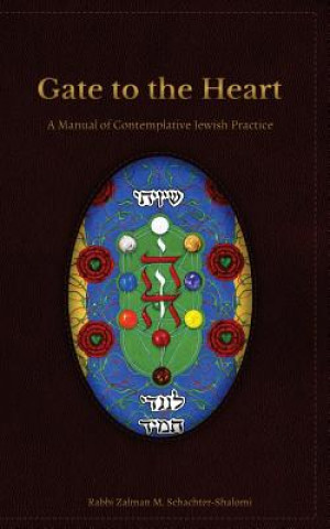 Kniha Gate to the Heart: A Manual of Contemplative Jewish Practice Zalman Schachter-Shalomi