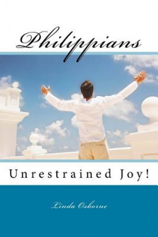 Книга Philippians: Unrestrained Joy! Linda Ann Osborne