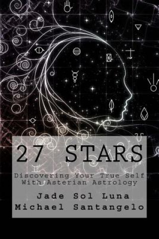 Kniha 27 Stars: Discovering Your True Self With Asterian Astrology Jade Sol Luna