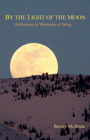 Knjiga By the Light of the Moon: Reflections on Wholeness of Being Bunny McBride