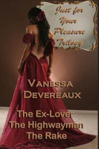 Книга Just For Your Pleasure Trilogy: The Ex Lover, The Highwayman, The Rake Vanessa Devereaux