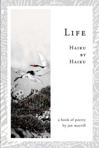 Książka Life: Haiku by Haiku Jan Morrill