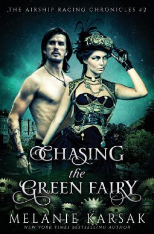 Livre Chasing the Green Fairy: The Airship Racing Chronicles Melanie Karsak