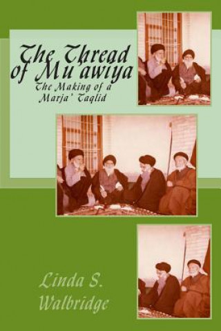 Kniha The Thread of Mu?awiya: The Making of the Marj?aiya Linda Strickland Walbridge