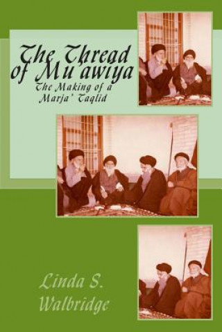 Könyv The Thread of Mu?awiya: The Making of the Marj?aiya Linda Strickland Walbridge