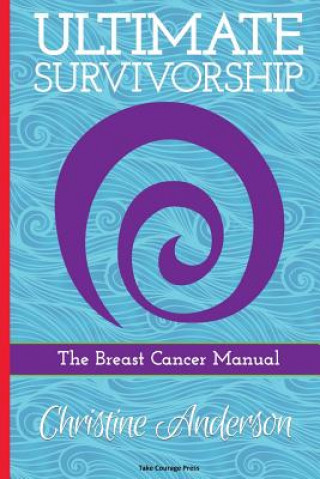 Książka Ultimate Survivorship: The Breast Cancer Manual Christine Anderson