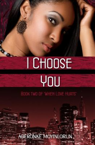 Book I Choose You (When Love Hurts #2) Aderonke Moyinlorun