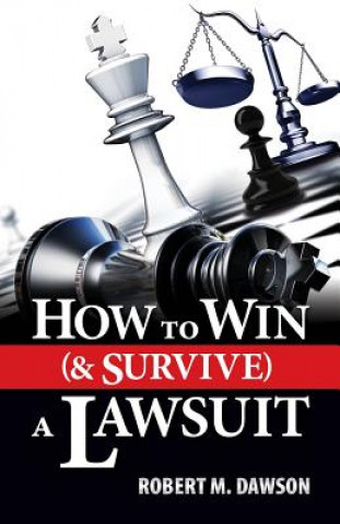 Kniha How to Win (& Survive) a Lawsuit Robert M Dawson