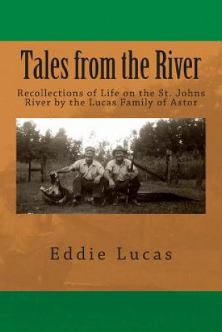 Book Tales from the River: Recollections of Life on the St. Johns River by the Lucas Family of Astor Eddie Lucas