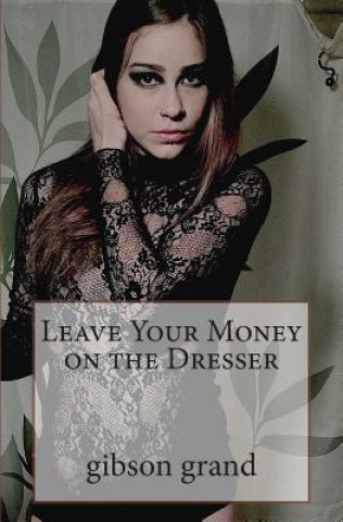 Książka Leave Your Money on the Dresser: stories and poems by gibson grand Gibson Grand