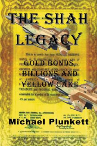 Carte The Shah Legacy: Gold bonds, billions and yellow cake Michael Plunkett