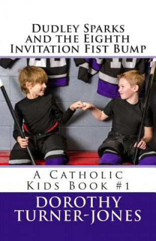 Kniha Dudley Sparks and the Eighth Invitation Fist Bump: A Catholic Kids Book #1 Dorothy Turner-Jones